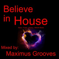 Believe in House - Mixed by Maximus Grooves