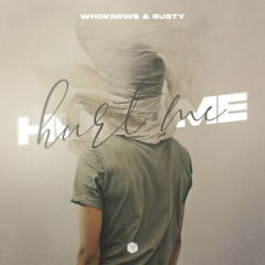 WHOKNOWS & RUSTY - Hurt Me