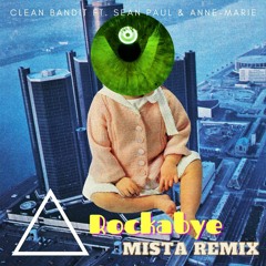 Clean Bandit - Rockabye Ft. Sean Paul & Anne - Marie (Mista Remix)