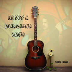 🎶 _No Voy a Mendigar Amor_