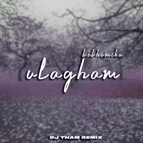 bebhumika - ulagham (dj tham remix)