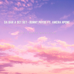 Gabar Asat Sat - Bunny Phyoe FT . Amra Hpone [Lazy Bass Bootleg]