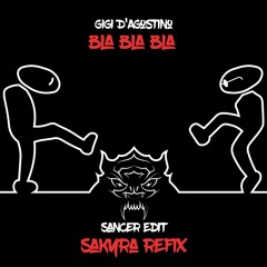 Gigi D'Agostino - Bla Bla Bla (Sancer Edit)(Sakyra Refix)
