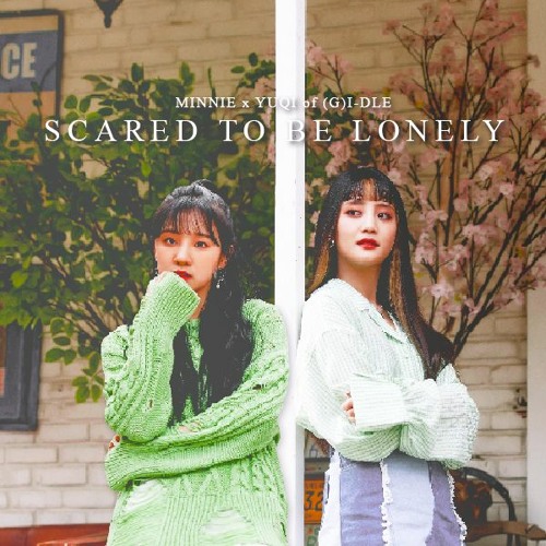 Stream MINNIE, YUQI of (G)I-DLE - Scared To Be Lonely (ORIGINALY BY Martin  Garrix, Dua Lipa) by araarchive | Listen online for free on SoundCloud