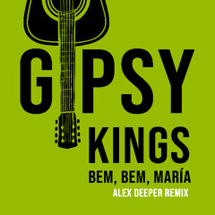 FREE DL: Gipsy Kings - Bem, Bem, Maria (Alex Deeper Remix)