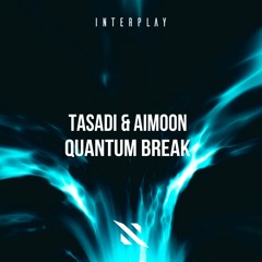 Tasadi & Aimoon - Quantum Break [FREE DOWNLOAD]