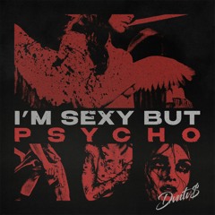 I'M SEXY BUT PSYCHO