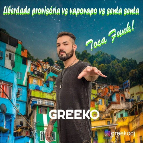 (Mashup) Liberdade Provisória Vs Vapo Vapo Vs Senta Senta (Grëeko)