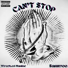 CAN’T STOP (Feat. Wreck.ed Maniac)
