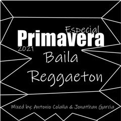 ANTONIO COLAÑA & JONATHAN GARCIA - SESION BAILA REGGAETON (PRIMAVERA 2021)