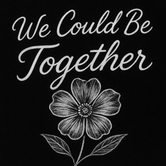 We Could Be Together