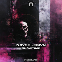 NOYSE & Emvn - Showtime (FREE DL) [INNERGATED]