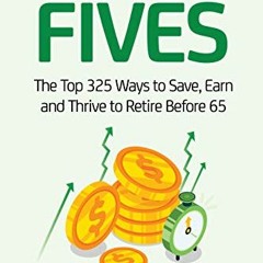 [GET] KINDLE 💗 Financial Fives: The Top 325 Ways to Save, Earn, and Thrive to Retire