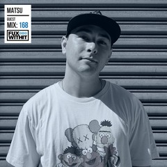 FUXWITHIT Guest Mix: 168 - Matsu