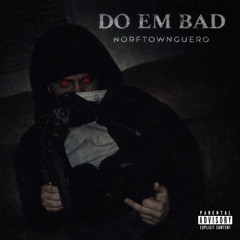 Norftownguero - Do em Bad