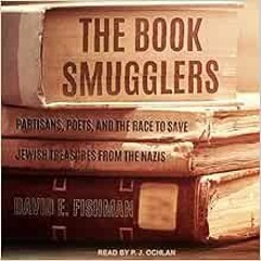 [Access] KINDLE PDF EBOOK EPUB The Book Smugglers: Partisans, Poets, and the Race to Save Jewish Tre