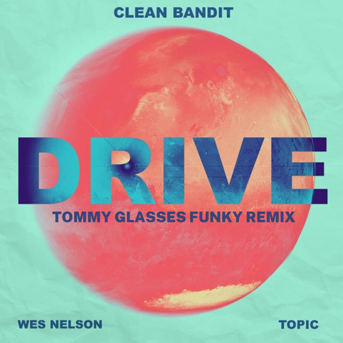 Clean Bandit & Topic - Drive (Tommy Glasses Funky Remix)