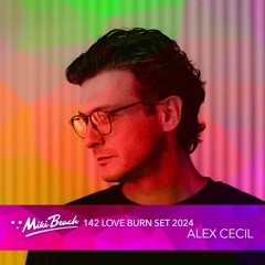 Episode 142 - Alex Cecil @ Love Burn (February 2024)