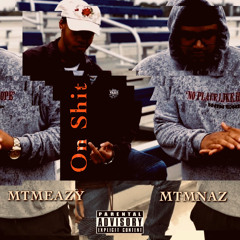 MTMEAZY ft. MTMNaz - ON SHIT