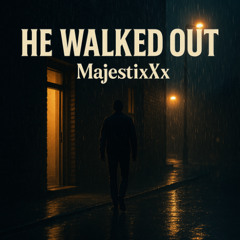 He Walked Out