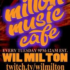 Milton Music Cafe With Wil Milton Tuesdays 9.13.22