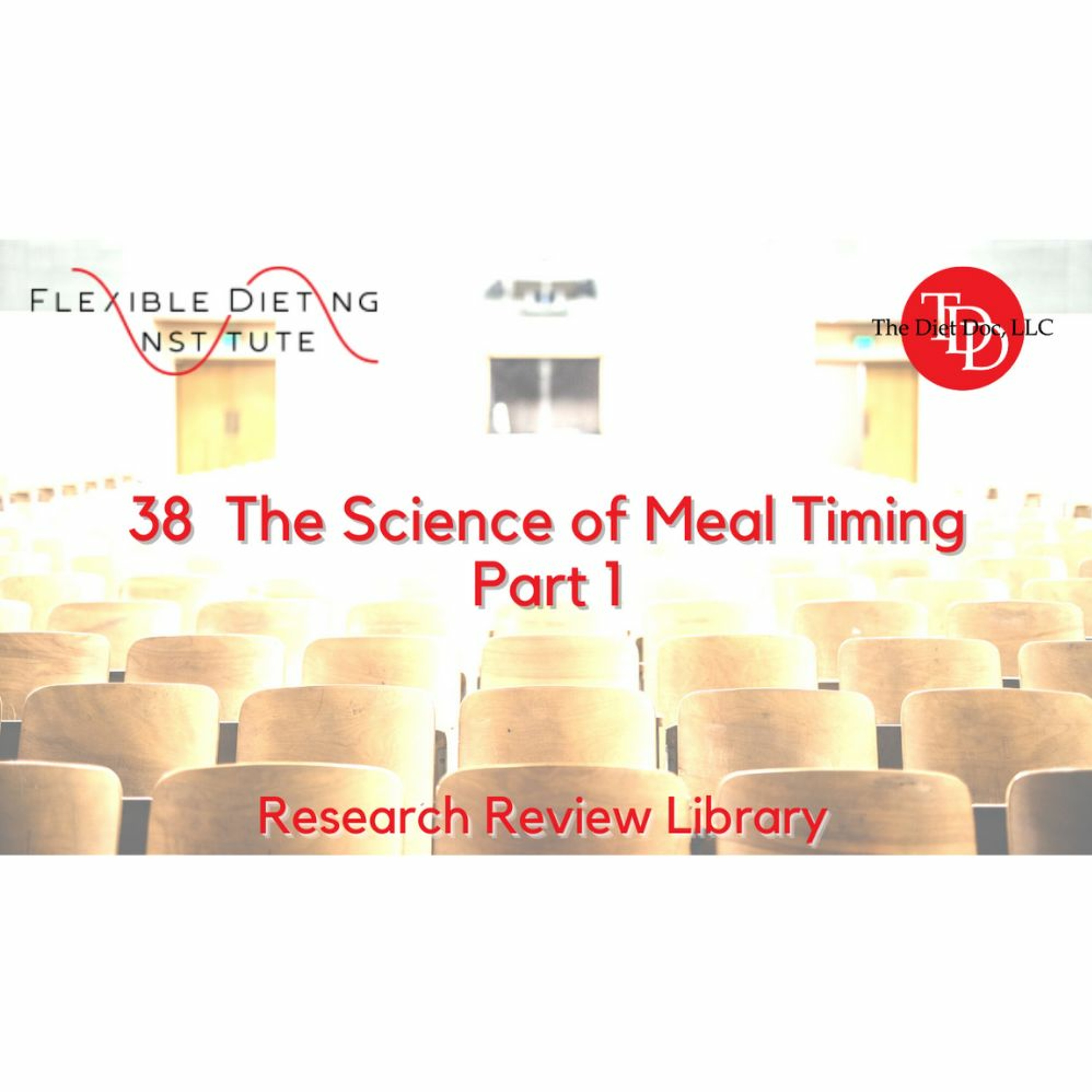 FLEXIBLE DIETING INSTITUTE Research Reviews - 38 The Science Of Meal Timing, Part 1 episode artwork