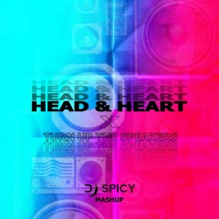 Head & Heart X Turn Up The Speakers (DJSPICY Mashup)[Free donwload FULL VERSION]