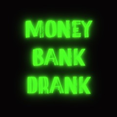 MONEY, BANK, DRANK