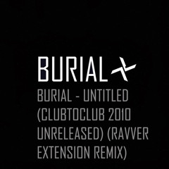 Burial - Untitled (ClubToClub 2010 Unreleased) (Ravver Extension Remix)