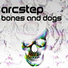 Arcstep - Bones and dogs
