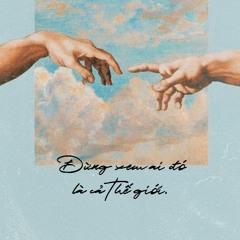 𝐃𝐮𝐧𝐠 𝐱𝐞𝐦 𝐚𝐢 𝐝𝐨 𝐥𝐚 𝐜𝐚 𝐭𝐡𝐞 𝐠𝐢𝐨𝐢... [Đừng xem ai đó là cả thế giới - Reyvin]