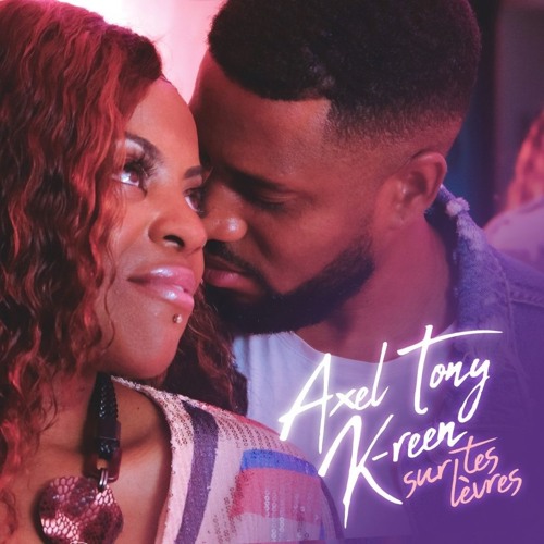 Axel_Tony Feat K-Reen - SUR_TES_LEVRES (OFFICIAL AUDIO) 2K20