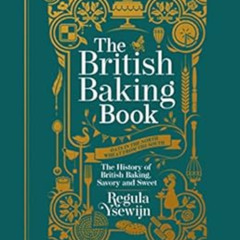 [Read] PDF 💝 The British Baking Book: The History of British Baking, Savory and Swee
