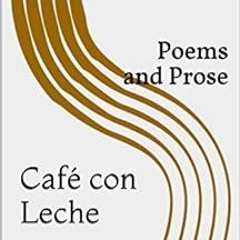 [DOWNLOAD] PDF 📒 Café con Leche: Poems and Prose by Señorita Diaz [KINDLE PDF EBOOK