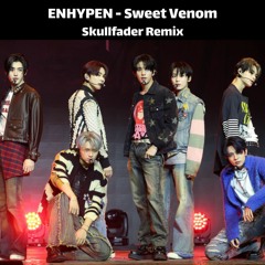 ENHYPEN - Sweet Venom (Skullfader Remix)