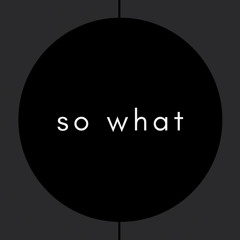 so what (intro)