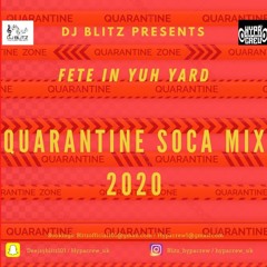 DJ Blitz - FETE IN YUH YARD | QUARANTINE SOCA MIX 2020 | @Hypa Crew