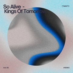 So alive - Kings Of Tomorrow (TWNTY Remix) [FREE DOWNLOAD]