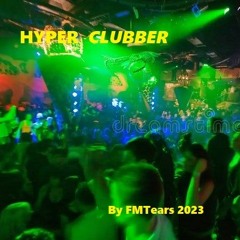 HYPER CLUBBER Monster-Remix02 By FMTears 07.2023 KISSES to all friends around the world,Dric special