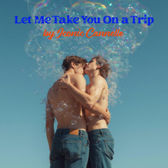Let Me Take You On a Trip