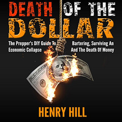 [Read] EBOOK 🗃️ Death of the Dollar: The Prepper's DIY Guide to Bartering, Surviving