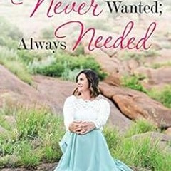[ACCESS] EPUB 📒 Never Wanted; Always Needed: Allowing Life’s Hardships and Heartache
