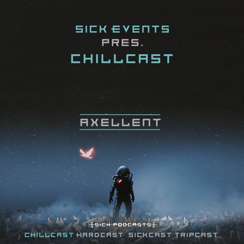 [ChillCast] Sick Events pres. AXELLENT