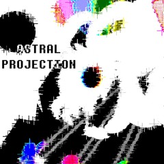 ♪ ASTRAL PROJECTION