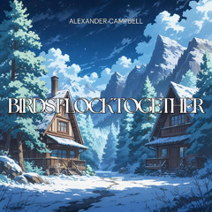 Alexander Campbell - BIRDS FLOCK TOGETHER