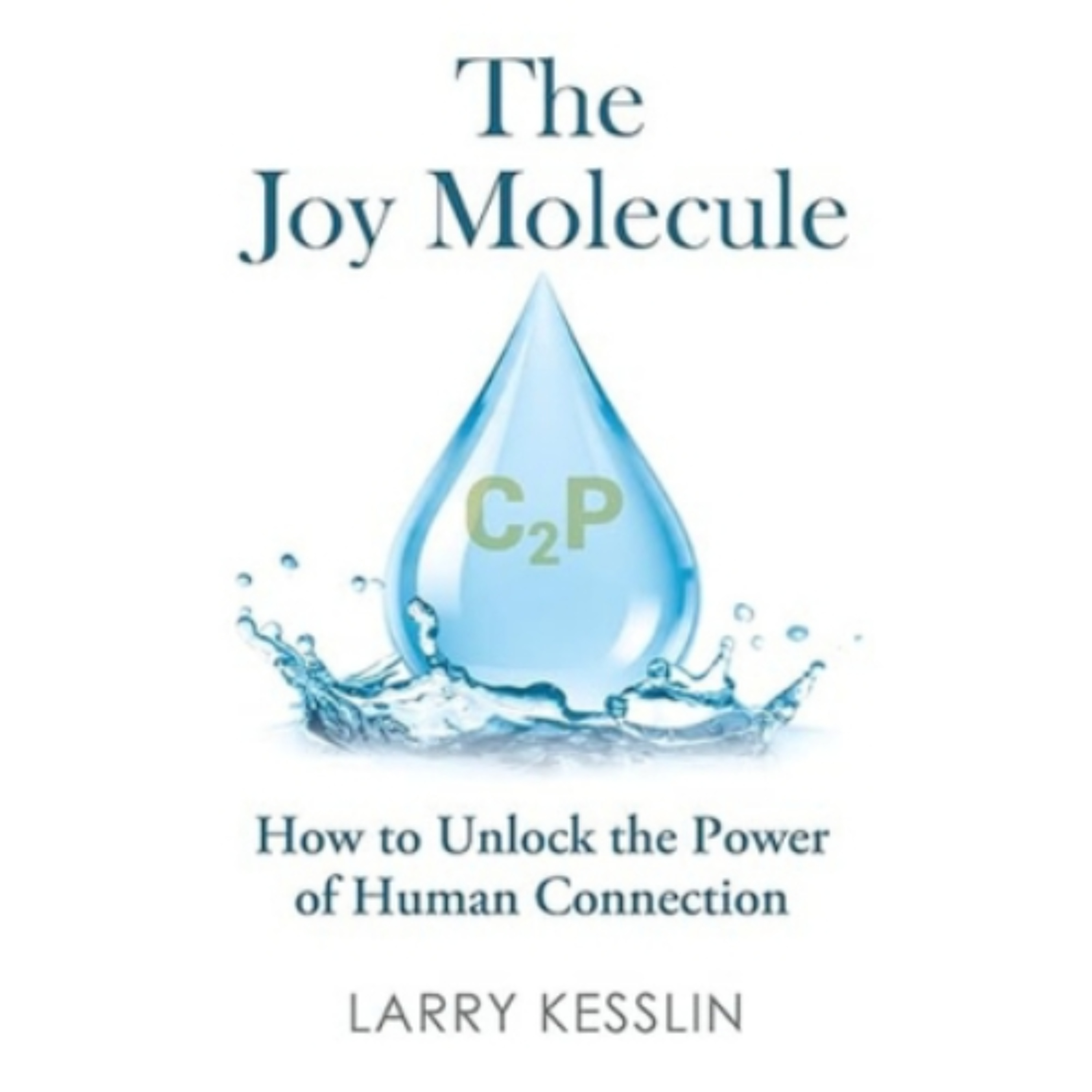 Podcast 1302: The Joy Molecule: How to Unlock the Power of Human Connection by Larry Kesslin episode artwork