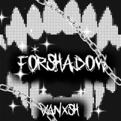 Forshadow!