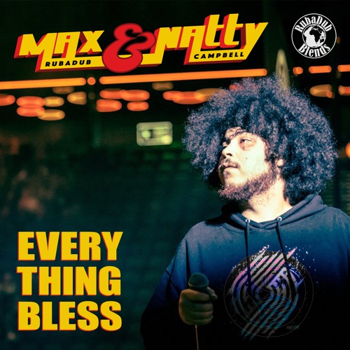 Max RubaDub & Natty Campbell - Everything Bless