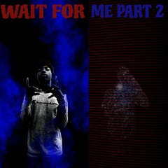 Wait for me part 2