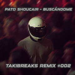 Pato Shoucair - Buscándome (TakiBreaks Remix #002) FREE DOWNLOAD